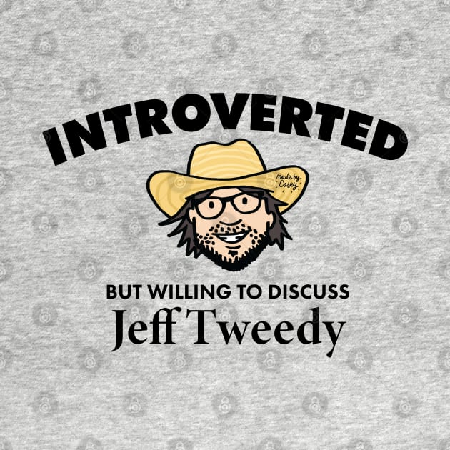 Introverted but Willing to Discuss Jeff Tweedy (Dark) by Made by Casey